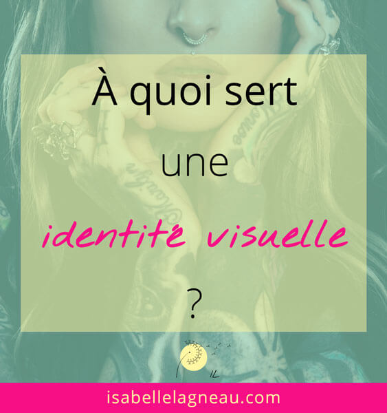 Identité visuelle : à quoi ça sert ?