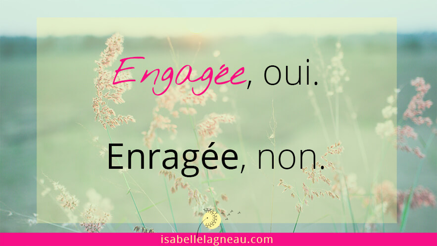 Engagée, oui. Enragée, non.