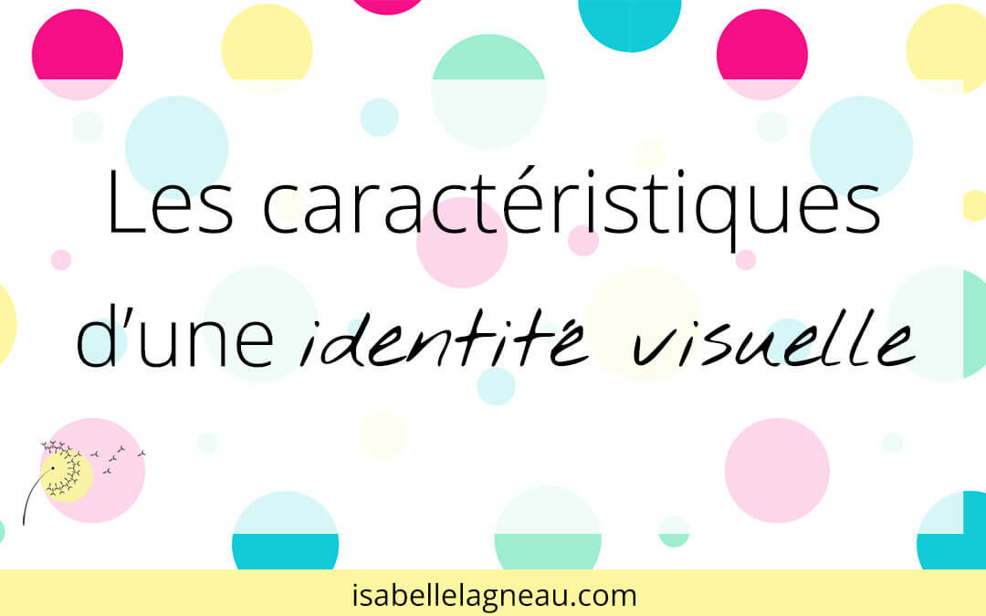 Les caractéristiques d’une identité visuelle
