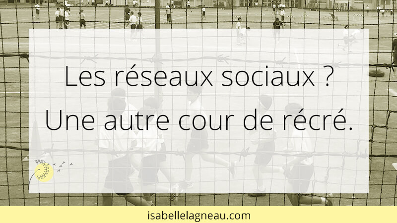 Les réseaux sociaux ? Une autre cour de récré.