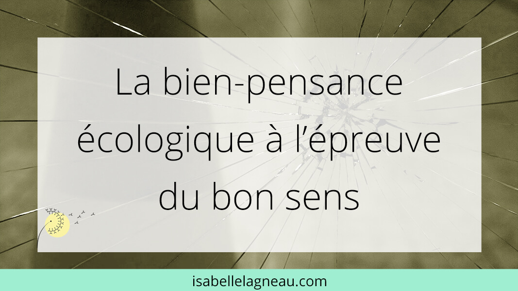 La bien-pensance écologique à l’épreuve du bon sens