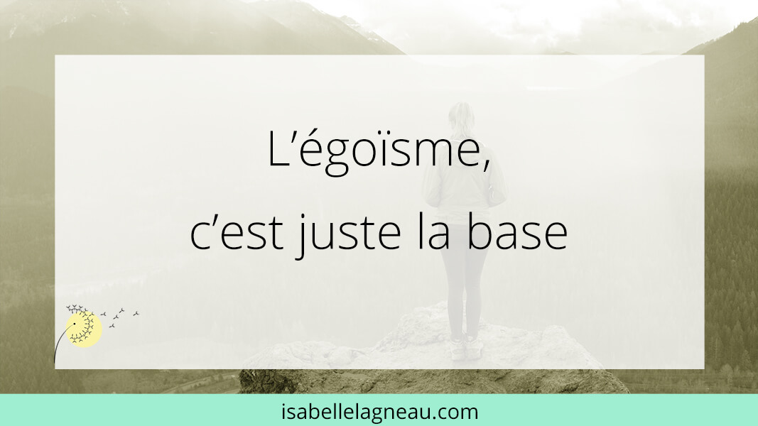 L’égoïsme, c’est juste la base