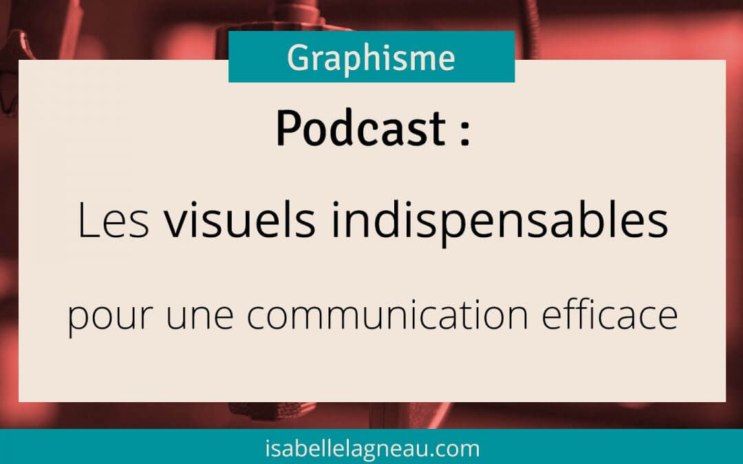 Podcast : Les visuels indispensables pour une communication efficace